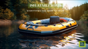 Inflatable Boats: Everything You Need To Know